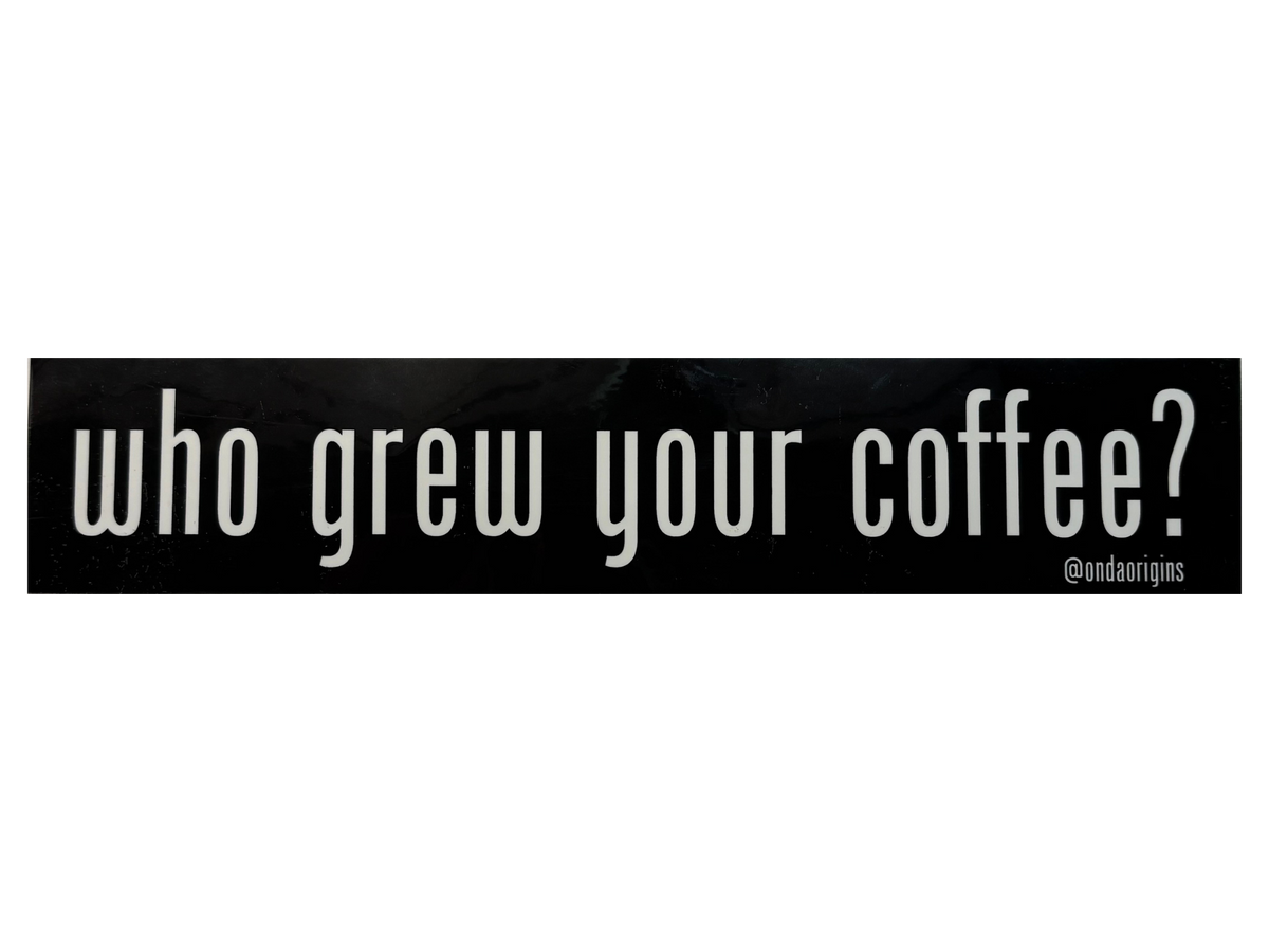 Black bumper sticker with the "got milk" font spelling out "who grew your coffee?"